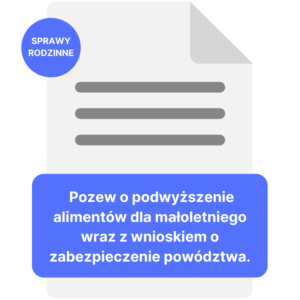 Pozew o podwyższenie alimentów dla małoletniego wraz z wnioskiem o zabezpieczenie powództwa